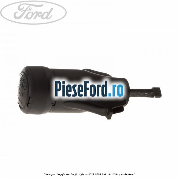 Cheie portbagaj exterior Ford Focus 2011-2014 2.0 TDCi 163 cp TXDB diesel