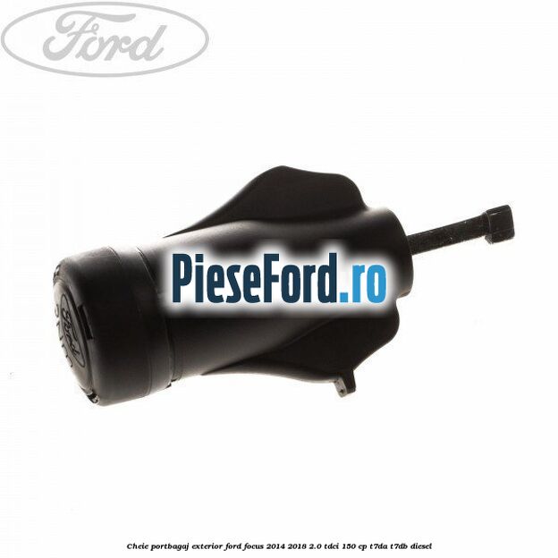 Cheie portbagaj exterior Ford Focus 2014-2018 2.0 TDCi 150 cp T7DA, T7DB diesel