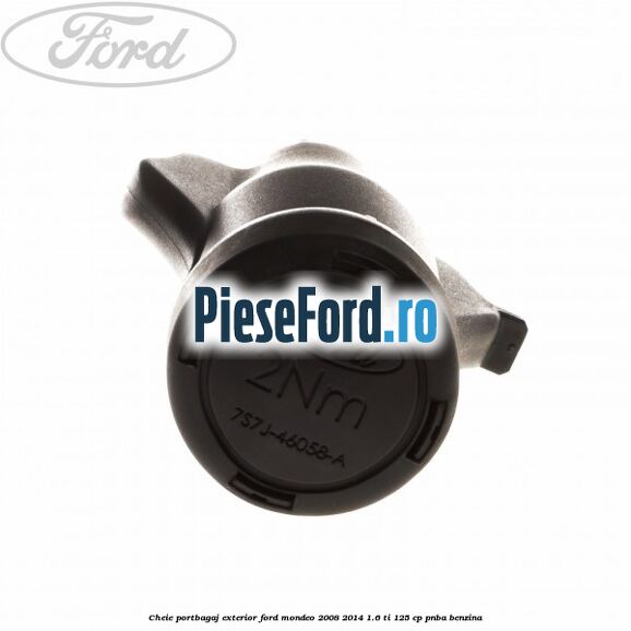Cheie portbagaj exterior Ford Mondeo 2008-2014 1.6 Ti 125 cp Cheie portbagaj exterior Ford Mondeo 2008-2014 1.6 Ti 125 cp PNBA benzina