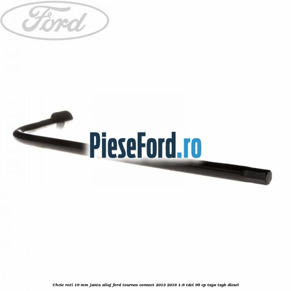 Cheie roti 19 mm, janta aliaj Ford Tourneo Connect 2013-2018 1.6 TDCi 95 cp TZGA, TZGB diesel