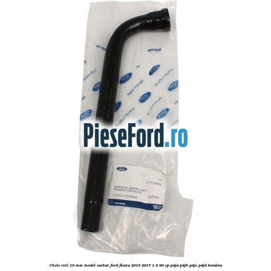Cheie roti 19 mm model curbat Ford Fiesta 2013-2017 1.0 80 cp P4JA, P4JB, P4JC, P4JD benzina