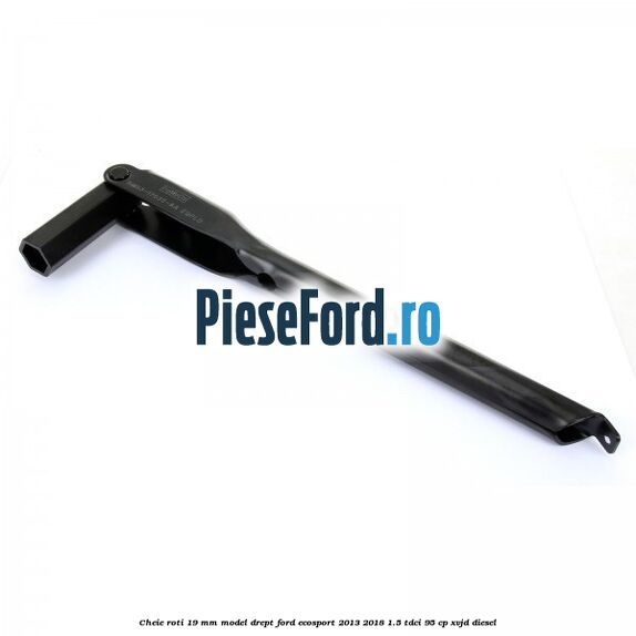 Cheie roti 19 mm model drept Ford EcoSport 2013-2018 1.5 TDCi 95 cp XVJD diesel