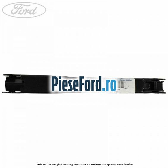 Cheie roti 21 mm Ford Mustang 2015-2018 2.3 EcoBoost 314 cp Cheie roti 21 mm Ford Mustang 2015-2018 2.3 EcoBoost 314 cp N38H, N48H benzina