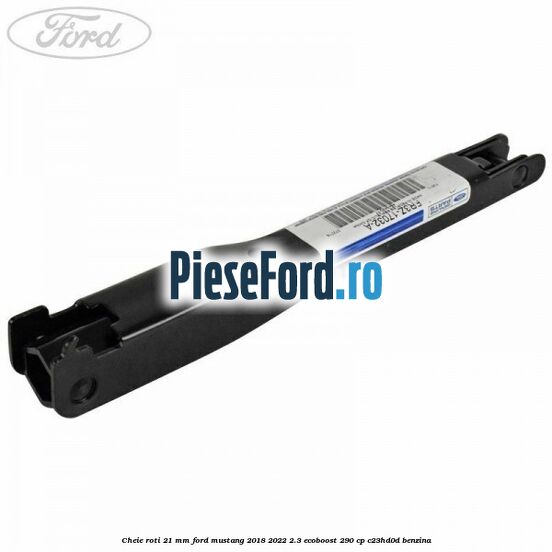 Cheie roti 21 mm Ford Mustang 2018-2022 2.3 EcoBoost 290 cp C23HD0D benzina