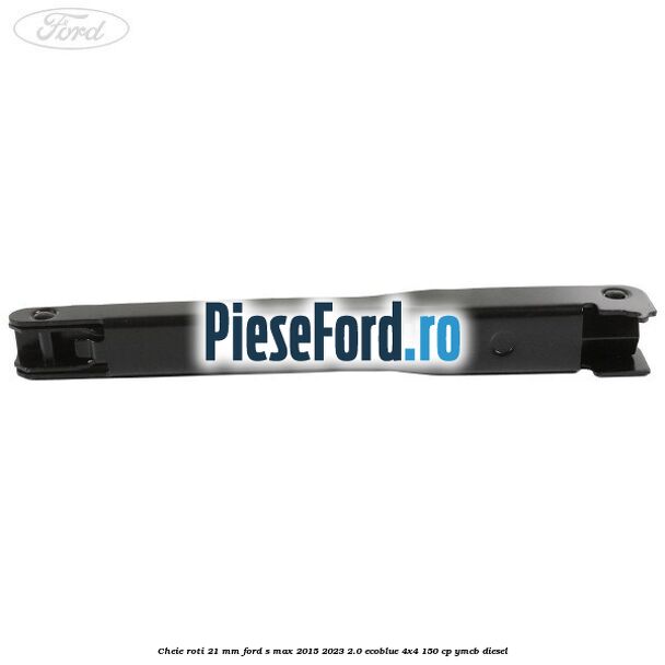 Cheie roti 21 mm Ford S-Max 2015-2023 2.0 EcoBlue 4x4 150 cp Cheie roti 21 mm Ford S-Max 2015-2023 2.0 EcoBlue 4x4 150 cp YMCB diesel