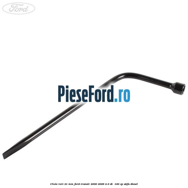 Cheie roti 21 mm Ford Transit 2000-2006 2.0 DI  100 cp ABFA diesel