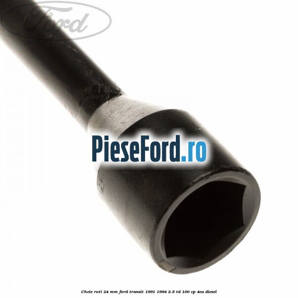 Cheie roti 24 mm Ford Transit 1991-1994 2.5 TD 100 cp 4EA diesel