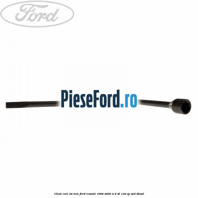 Cheie roti 24 mm Ford Transit 1994-2000 2.5 DI 116 cp 4ED diesel