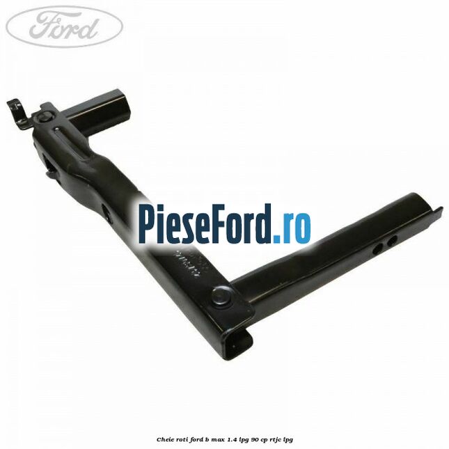 Cheie roti Ford B-Max 1.4 LPG 90 cp RTJC LPG