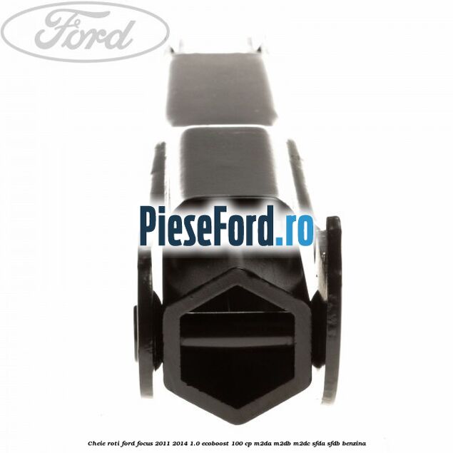 Cheie roti Ford Focus 2011-2014 1.0 EcoBoost 100 cp Cheie roti Ford Focus 2011-2014 1.0 EcoBoost 100 cp M2DA, M2DB, M2DC, SFDA, SFDB benzina
