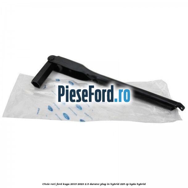 Cheie roti Ford Kuga 2019-2023 2.5 Duratec Plug-in-Hybrid 225 cp Cheie roti Ford Kuga 2019-2023 2.5 Duratec Plug-in-Hybrid 225 cp BGDA hybrid
