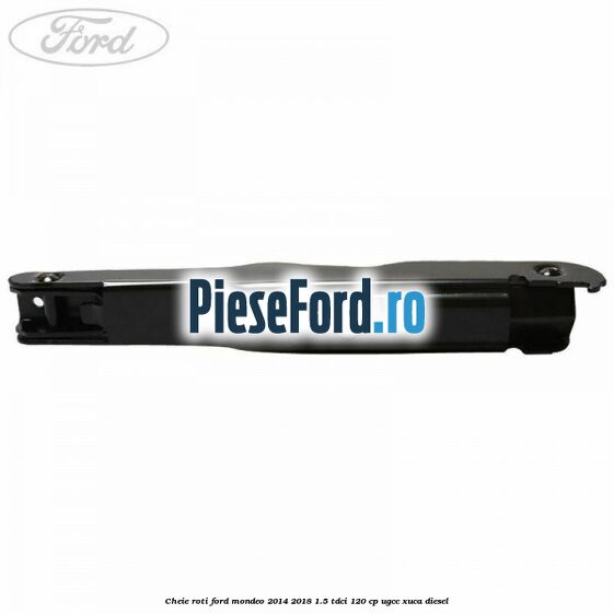 Cheie roti Ford Mondeo 2014-2018 1.5 TDCi 120 cp UGCC, XUCA diesel