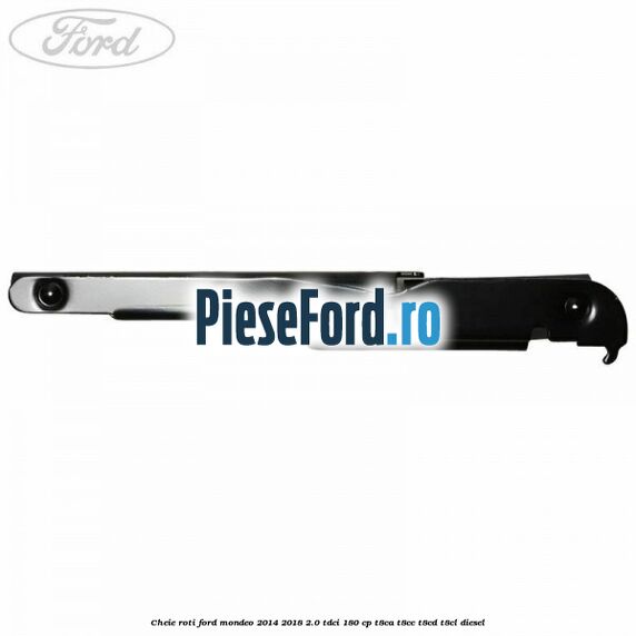 Cheie roti Ford Mondeo 2014-2018 2.0 TDCi 180 cp T8CA, T8CC, T8CD, T8CL diesel