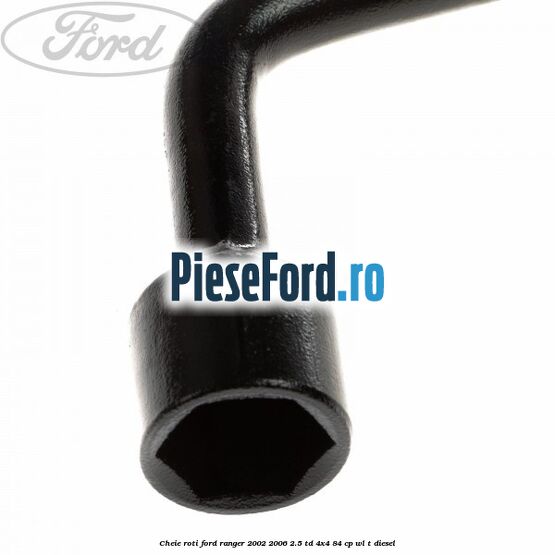 Cheie roti Ford Ranger 2002-2006 2.5 TD 4x4 84 cp WL-T diesel