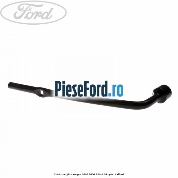 Cheie roti Ford Ranger 2002-2006 2.5 TD 84 cp WL-T diesel