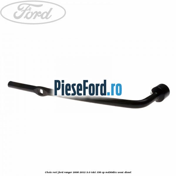 Cheie roti Ford Ranger 2006-2012 3.0 TDCi 156 cp MD30DITC, WEAT diesel