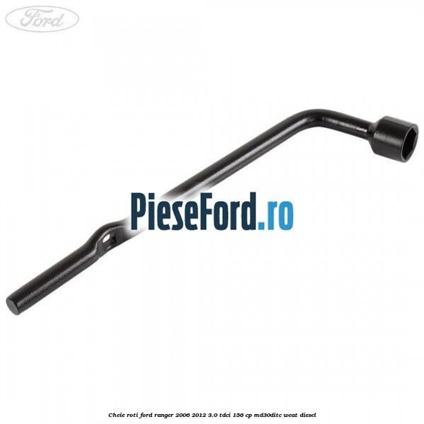 Cheie roti Ford Ranger 2006-2012 3.0 TDCi 156 cp MD30DITC, WEAT diesel