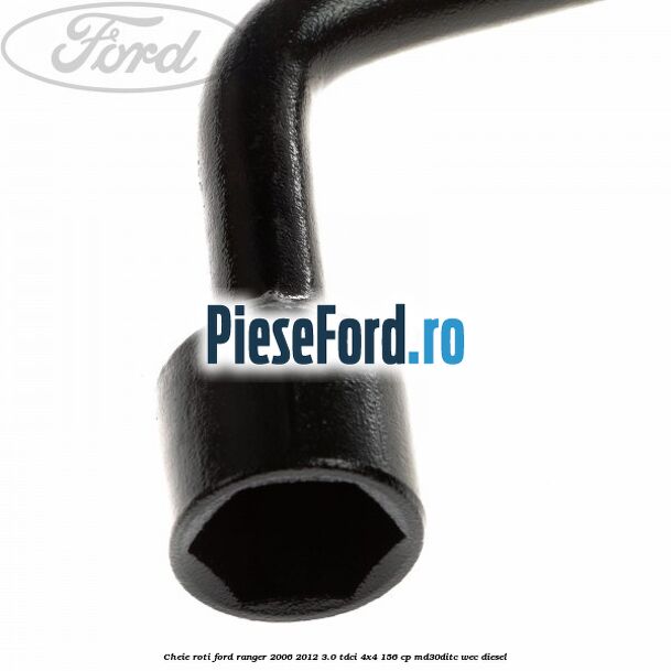 Cheie roti Ford Ranger 2006-2012 3.0 TDCi 4x4 156 cp Cheie roti Ford Ranger 2006-2012 3.0 TDCi 4x4 156 cp MD30DITC, WEC diesel