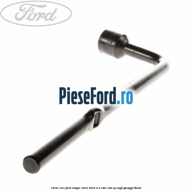 Cheie roti Ford Ranger 2012-2015 2.2 TDCi 120 cp ENPF, GBVAJPF diesel