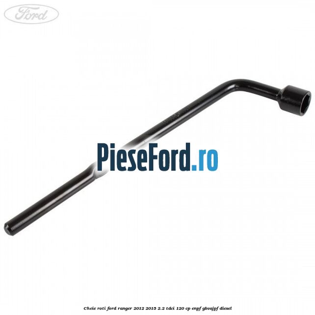 Cheie roti Ford Ranger 2012-2015 2.2 TDCi 120 cp ENPF, GBVAJPF diesel
