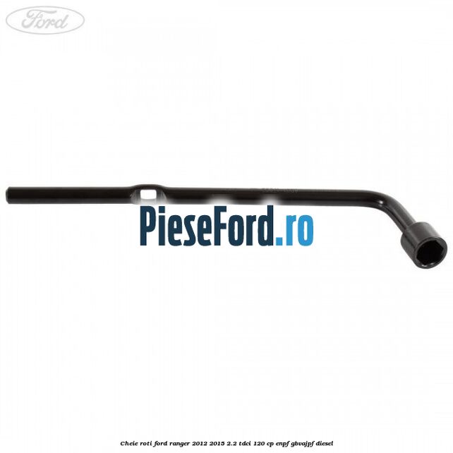 Cheie roti Ford Ranger 2012-2015 2.2 TDCi 120 cp ENPF, GBVAJPF diesel