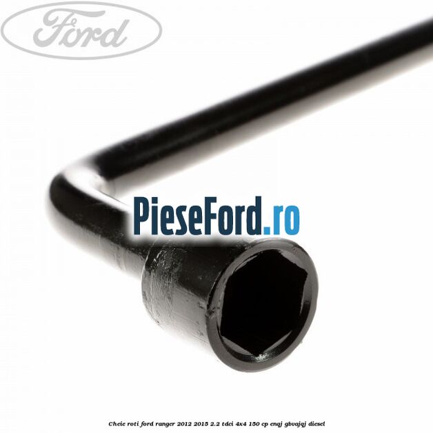 Cheie roti Ford Ranger 2012-2015 2.2 TDCi 4x4 150 cp ENQJ, GBVAJQJ diesel