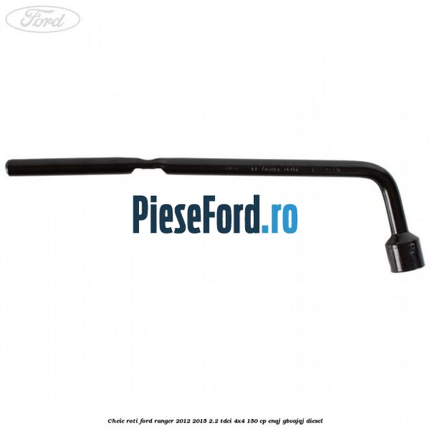 Cheie roti Ford Ranger 2012-2015 2.2 TDCi 4x4 150 cp ENQJ, GBVAJQJ diesel