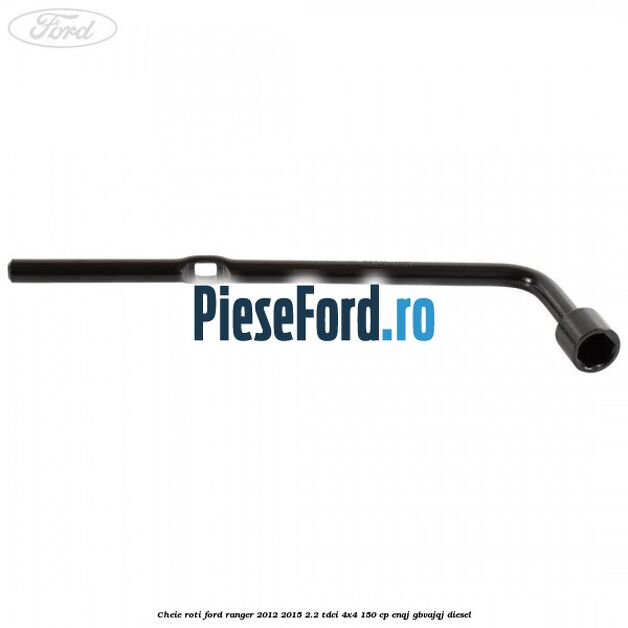 Cheie roti Ford Ranger 2012-2015 2.2 TDCi 4x4 150 cp ENQJ, GBVAJQJ diesel