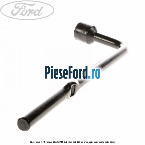 Cheie roti Ford Ranger 2012-2015 3.2 TDCi 4x4 200 cp ENSA, SA2R, SA2S, SA2W, SAFA diesel