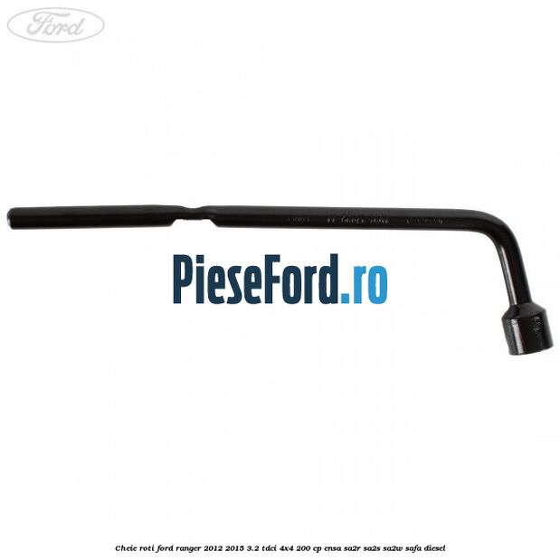 Cheie roti Ford Ranger 2012-2015 3.2 TDCi 4x4 200 cp ENSA, SA2R, SA2S, SA2W, SAFA diesel