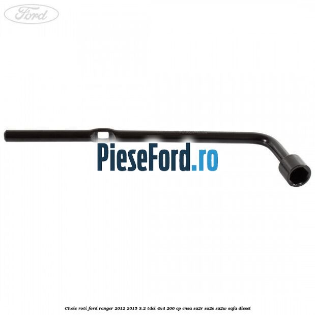 Cheie roti Ford Ranger 2012-2015 3.2 TDCi 4x4 200 cp ENSA, SA2R, SA2S, SA2W, SAFA diesel