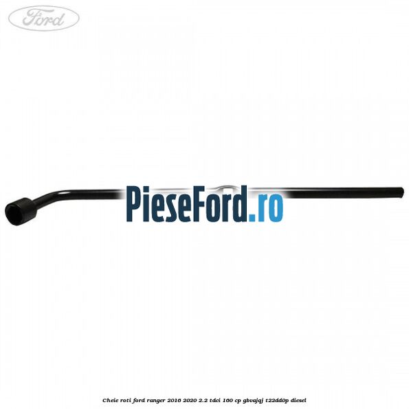 Cheie roti Ford Ranger 2016-2020 2.2 TDCi 160 cp GBVAJQJ, T22DD0P diesel