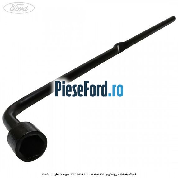 Cheie roti Ford Ranger 2016-2020 2.2 TDCi 4x4 160 cp GBVAJQJ, T22DD0P diesel