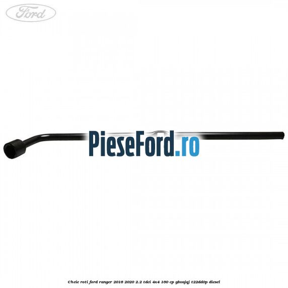 Cheie roti Ford Ranger 2016-2020 2.2 TDCi 4x4 160 cp GBVAJQJ, T22DD0P diesel