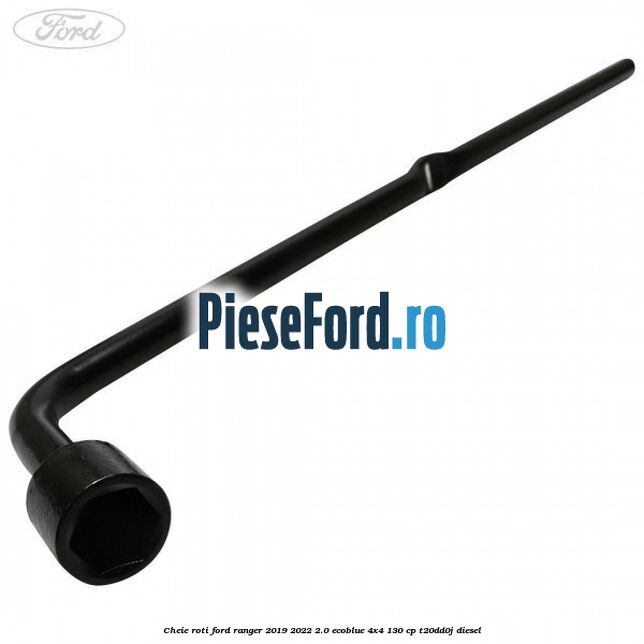 Cheie roti Ford Ranger 2019-2022 2.0 EcoBlue 4x4 130 cp T20DD0J diesel