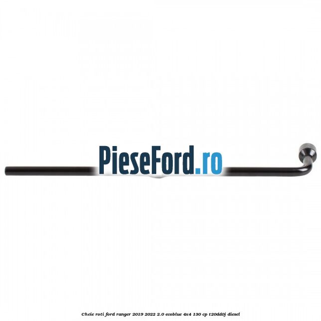 Cheie roti Ford Ranger 2019-2022 2.0 EcoBlue 4x4 130 cp T20DD0J diesel
