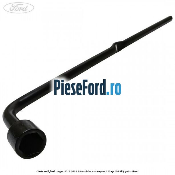 Cheie roti Ford Ranger 2019-2022 2.0 EcoBlue 4x4 Raptor 213 cp T20DD0J, YN2X diesel