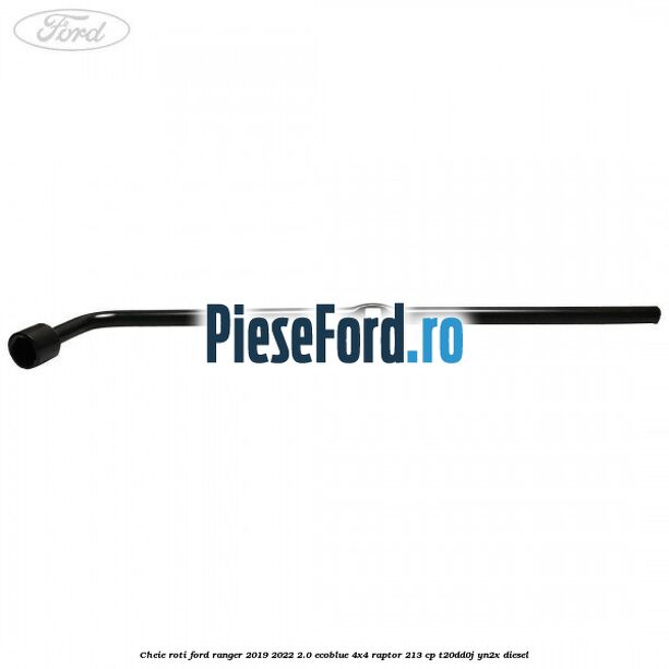 Cheie roti Ford Ranger 2019-2022 2.0 EcoBlue 4x4 Raptor 213 cp T20DD0J, YN2X diesel