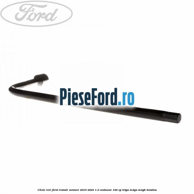 Cheie roti Ford Transit Connect 2019-2023 1.0 EcoBoost 100 cp B3GA, M2GA, M2GB benzina
