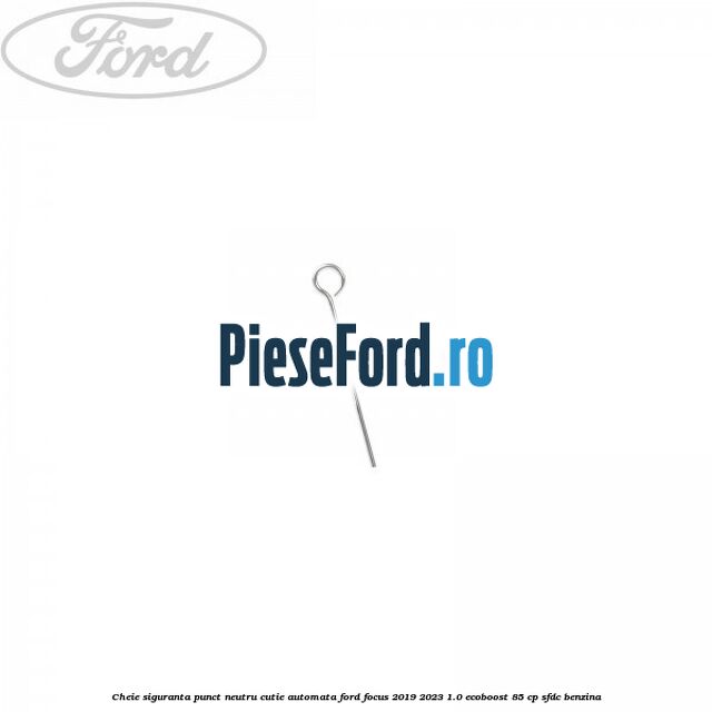Cheie siguranta punct neutru cutie automata Ford Focus 2019-2023 1.0 EcoBoost 85 cp SFDC benzina