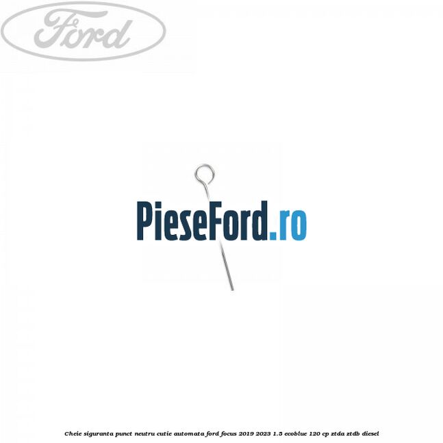 Cheie siguranta punct neutru cutie automata Ford Focus 2019-2023 1.5 EcoBlue 120 cp ZTDA, ZTDB diesel
