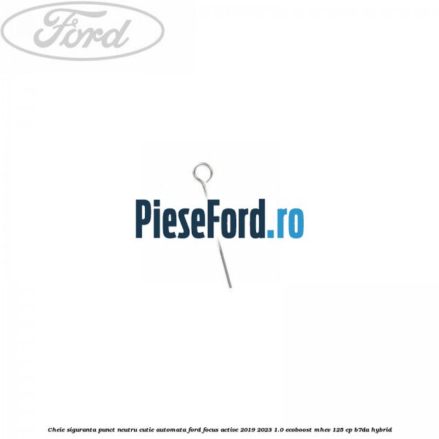 Cheie siguranta punct neutru cutie automata Ford Focus Active 2019-2023 1.0 EcoBoost mHEV 125 cp B7DA Hybrid