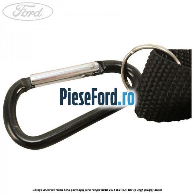 Chinga ancorare rulou bena portbagaj Ford Ranger 2012-2015 2.2 TDCi 120 cp ENPF, GBVAJPF diesel