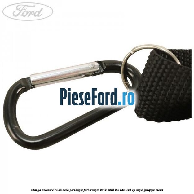 Chinga ancorare rulou bena portbagaj Ford Ranger 2012-2015 2.2 TDCi 125 cp ENQW, GBVAJQW diesel