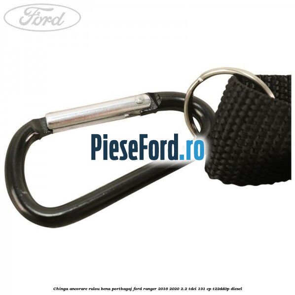 Chinga ancorare rulou bena portbagaj Ford Ranger 2016-2020 2.2 TDCi 131 cp T22DD0P diesel