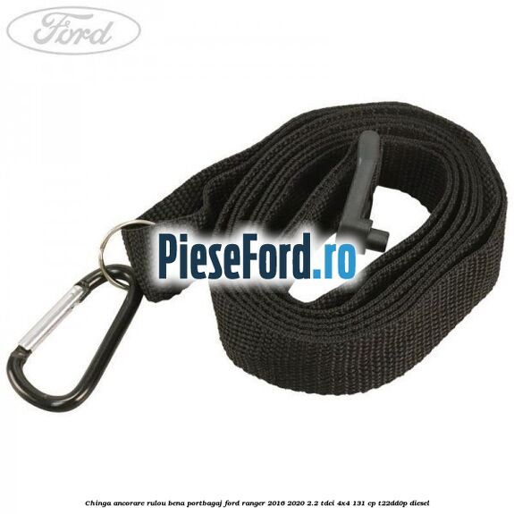 Chinga ancorare rulou bena portbagaj Ford Ranger 2016-2020 2.2 TDCi 4x4 131 cp Chinga ancorare rulou bena portbagaj Ford Ranger 2016-2020 2.2 TDCi 4x4 131 cp T22DD0P diesel