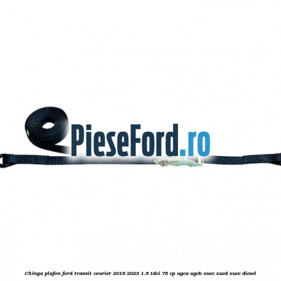 Chinga plafon Ford Transit Courier 2019-2023 1.5 TDCi 75 cp UGCA, UGCB, XUCC, XUCD, XUCE diesel
