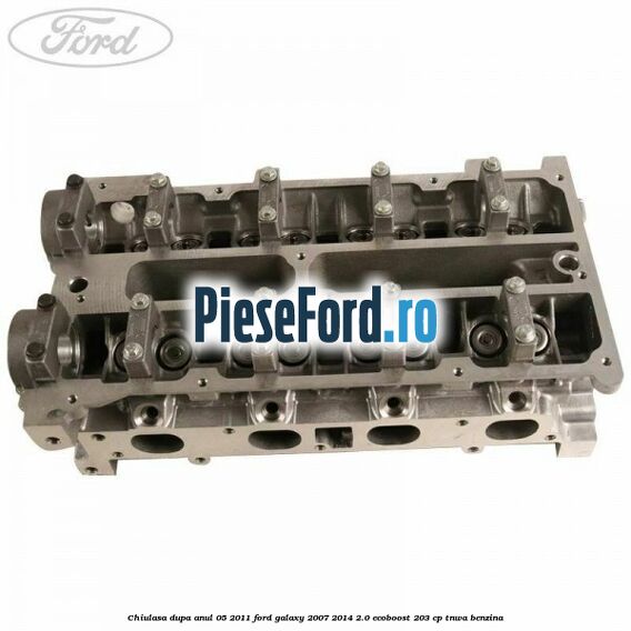 Chiulasa dupa anul 05/2011 Ford Galaxy 2007-2014 2.0 EcoBoost 203 cp TNWA benzina