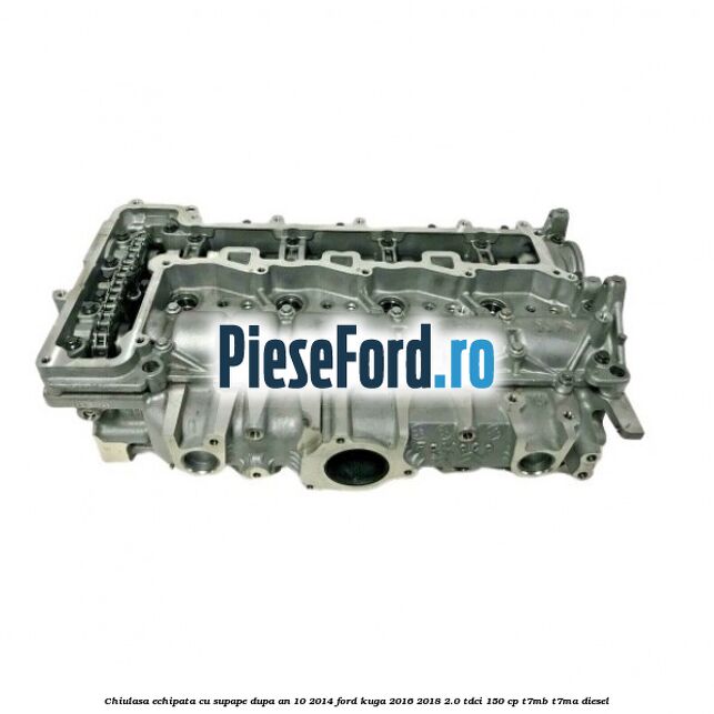Chiulasa echipata cu supape dupa an 10/2014 Ford Kuga 2016-2018 2.0 TDCi 150 cp T7MB, T7MA diesel
