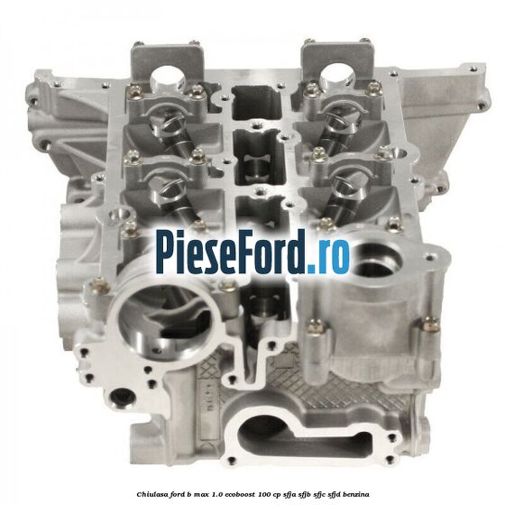 Chiulasa Ford B-Max 1.0 EcoBoost 100 cp SFJA, SFJB, SFJC, SFJD benzina